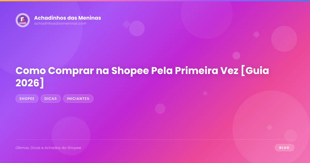 Como Comprar na Shopee Pela Primeira Vez [Guia 2026]