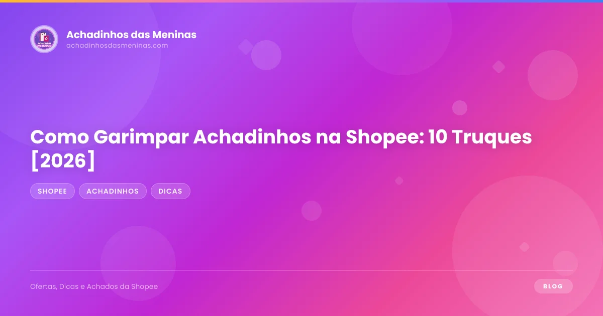 Como Garimpar Achadinhos na Shopee: 10 Truques [2026]