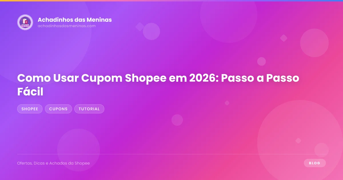 Como Usar Cupom Shopee em 2026: Passo a Passo Fácil
