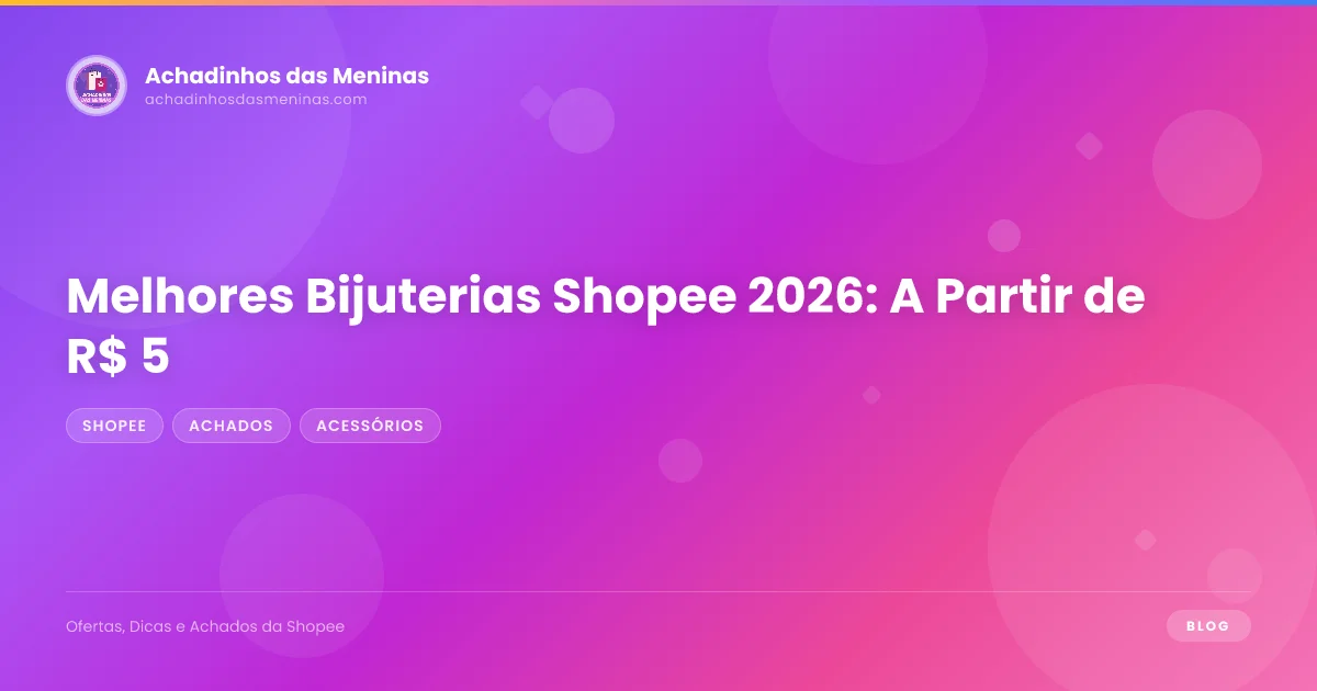 Melhores Bijuterias Shopee 2026: A Partir de R$ 5