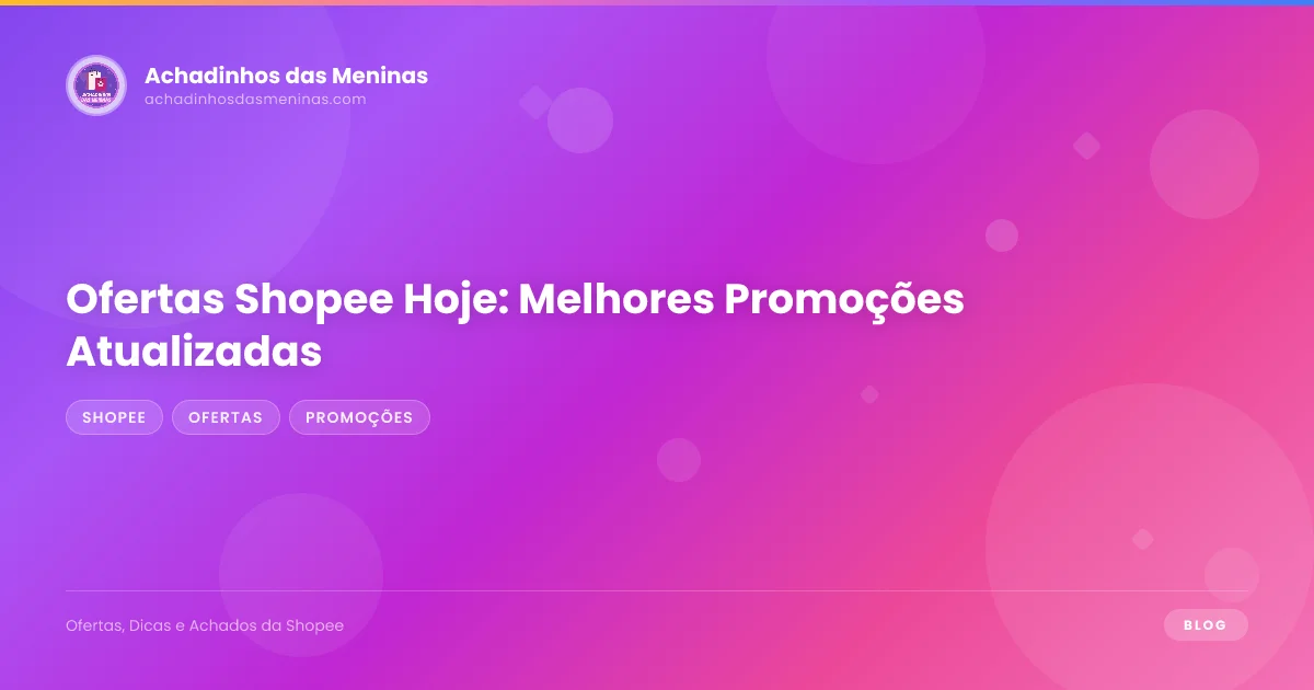 Ofertas Shopee Hoje: Melhores Promoções Atualizadas