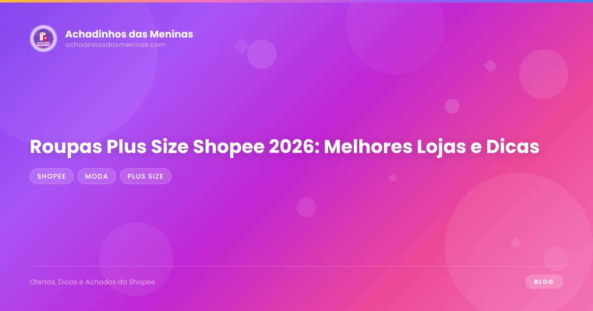 Roupas Plus Size Shopee 2026: Melhores Lojas e Dicas