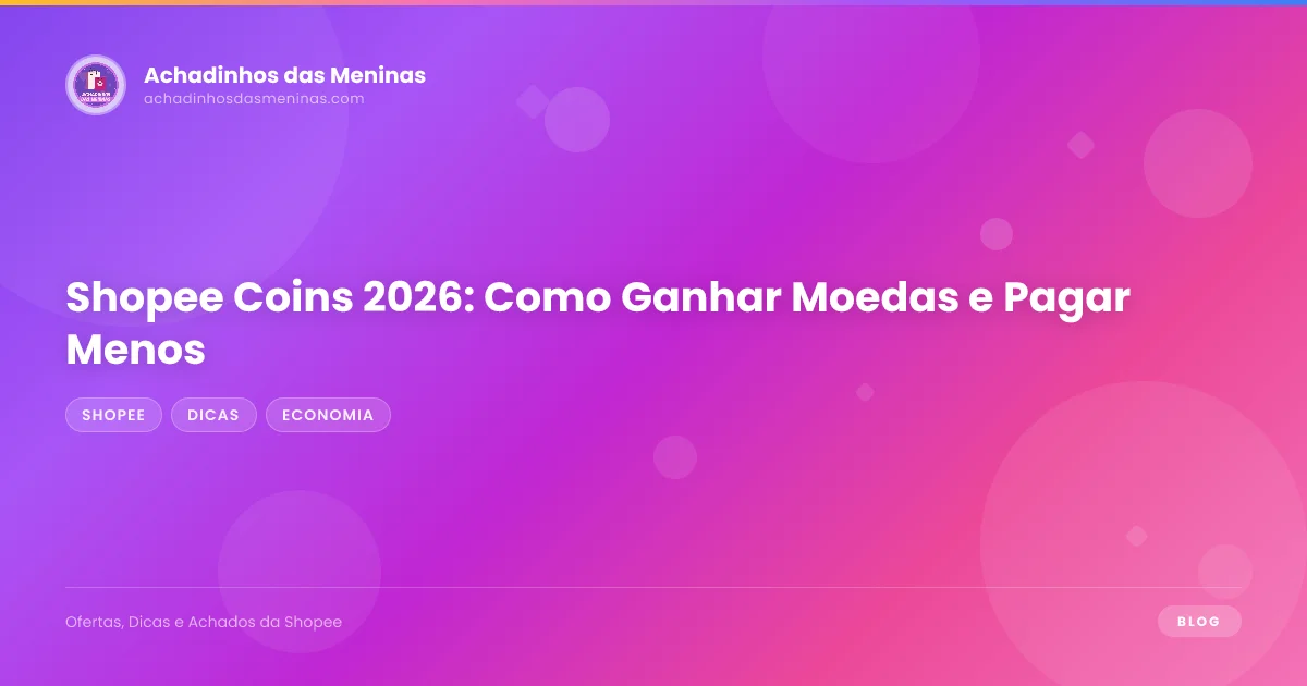 Shopee Coins 2026: Como Ganhar Moedas e Pagar Menos